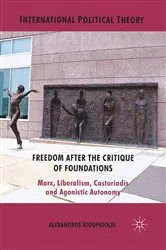 Book cover of Freedom After the Critique of Foundations by A. Kioupkiolis