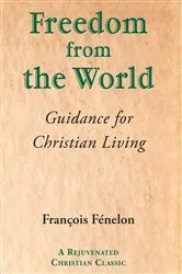 Book cover of Freedom from the World by Francois Fenelon