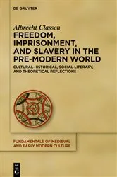 Book cover of Freedom, Imprisonment, and Slavery in the Pre-Modern World by Albrecht Classen