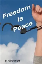 Book cover of Freedom is Peace by Tanner Scott Wright