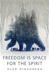 Book cover of Freedom is Space for the Spirit by Glen Hirshberg