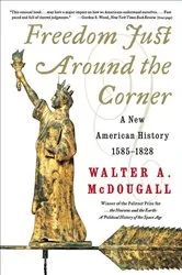 Book cover of Freedom Just Around the Corner by Walter A. McDougall