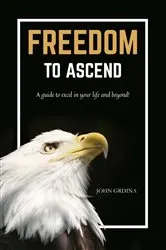 Book cover of Freedom To Ascend by John Grdina