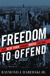 Book cover of Freedom to Offend by Haberski, Jr., Raymond J.