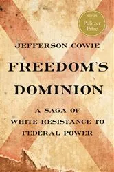 Book cover of Freedom’s Dominion (Winner of the Pulitzer Prize) by Jefferson Cowie