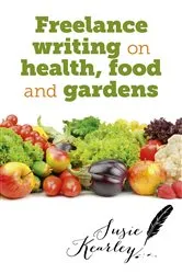 Book cover of Freelance Writing On Health, Food and Gardens by Susie Kearley
