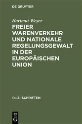 Book cover of Freier Warenverkehr und nationale Regelungsgewalt in der Europäischen Union by Hartmut Weyer