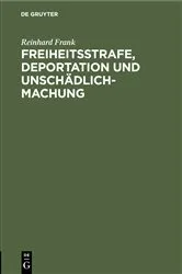 Book cover of Freiheitsstrafe, Deportation und Unschädlichmachung by Reinhard Frank