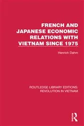 Book cover of French and Japanese Economic Relations with Vietnam Since 1975 by Henrich Dahm