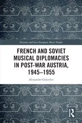 Book cover of French and Soviet Musical Diplomacies in Post-War Austria, 1945-1955 by Alexander Golovlev