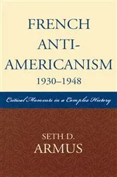 Book cover of French Anti-Americanism (1930-1948) by Seth D. Armus