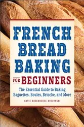 Book cover of French Bread Baking for Beginners by Katie Rosenhouse Kuczynski