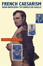 Book cover of French Caesarism from Napoleon I to Charles de Gaulle by Philip Thody