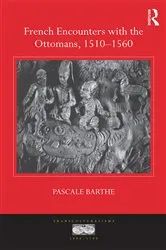 Book cover of French Encounters with the Ottomans, 1510-1560 by Pascale Barthe