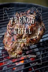 Book cover of French Grill: 125 Refined & Rustic Recipes by Susan Herrmann Loomis