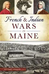 Book cover of French & Indian Wars in Maine by Michael Dekker