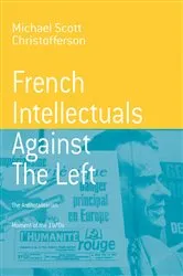 Book cover of French Intellectuals Against the Left by Michael Scott Christofferson
