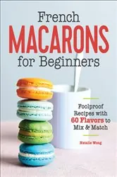 Book cover of French Macarons for Beginners by Natalie Wong
