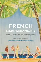 Book cover of French Mediterraneans by Patricia M. E. Lorcin