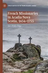Book cover of French Missionaries in Acadia/Nova Scotia, 1654-1755 by Matteo Binasco