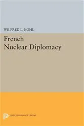 Book cover of French Nuclear Diplomacy by Wilfred L. Kohl
