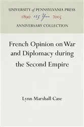 Book cover of French Opinion on War and Diplomacy during the Second Empire by Lynn M. Case
