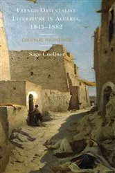 Book cover of French Orientalist Literature in Algeria, 1845–1882 by Sage Goellner