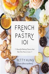 Book cover of French Pastry 101 by Betty Hung