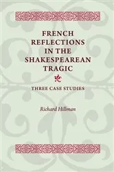 Book cover of French Reflections in the Shakespearean Tragic by Richard Hillman
