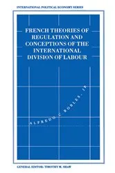 Book cover of French Theories of Regulation and Conceptions of the International Division of Labour by Alfredo C. Robles Jr