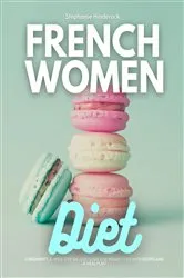 Book cover of French Women Diet by Stephanie Hinderock