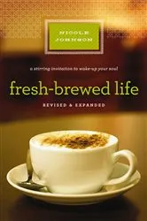 Book cover of Fresh-Brewed Life Revised and Updated by Nicole Johnson