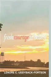 Book cover of Fresh Courage To Believe by Uddyback-Fortson, Lenore, C