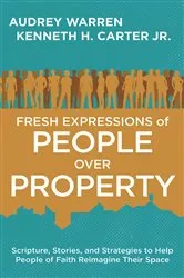 Book cover of Fresh Expressions of People Over Property by Kenneth H. Carter