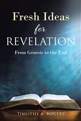 Book cover of Fresh Ideas for Revelation by Timothy A. Rogers