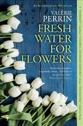 Book cover of Fresh Water for Flowers by Valérie Perrin