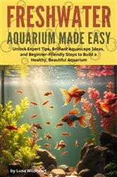 Book cover of Freshwater Aquarium Made Easy by Gail Webster