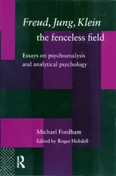 Book cover of Freud, Jung, Klein - The Fenceless Field by Michael Fordham
