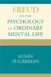 Book cover of Freud on the Psychology of Ordinary Mental Life by Susan Sugarman
