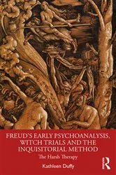 Book cover of Freud's Early Psychoanalysis, Witch Trials and the Inquisitorial Method by Kathleen Duffy
