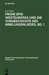 Book cover of Frühe Epik Westeuropas und die Vorgeschichte des Nibelungenliedes, Bd. 1 by Kurt Wais