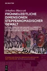 Book cover of Frühneuzeitliche Dimensionen steppennomadischer Gewalt by Arkadiusz Blaszczyk