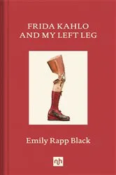 Book cover of Frida Kahlo and My Left Leg by Emily Black