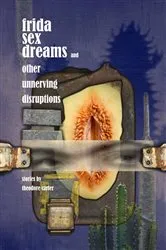 Book cover of Frida Sex Dreams and Other Unnerving Disruptions by T Carter