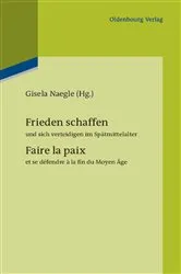 Book cover of Frieden schaffen und sich verteidigen im Spätmittelalter by Gisela Naegle