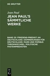 Book cover of Friedens-Predigt an Deutschland. Dämmerungen für Deutschland. Mars und Phöbus Thronwechsel. Politische Fastenpredigten by Jean Paul