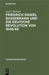 Book cover of Friedrich Daniel Bassermann und die deutsche Revolution von 1848/49 by Axel V. Harnack