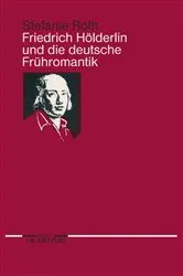 Book cover of Friedrich HÃ¶lderlin und die deutsche FrÃ¼hromantik by Stefanie Roth
