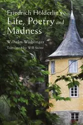 Book cover of Friedrich Hölderlin's Life, Poetry and Madness by Wilhelm Waiblinger