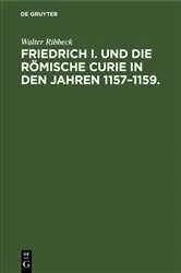 Book cover of Friedrich I. und die Römische Curie in den Jahren 1157–1159. by Walter Ribbeck